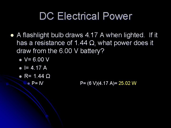 DC Electrical Power l A flashlight bulb draws 4. 17 A when lighted. If