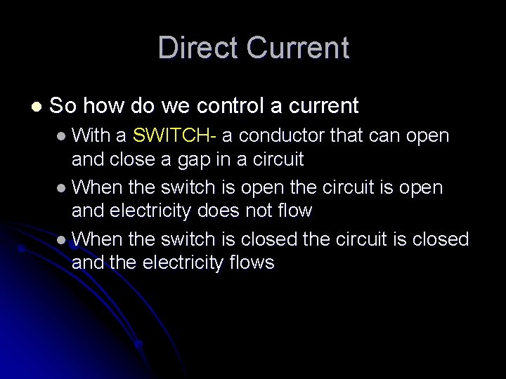 Direct Current l So how do we control a current l With a SWITCH-