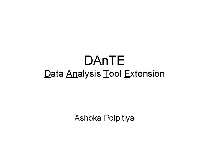 DAn. TE Data Analysis Tool Extension Ashoka Polpitiya 