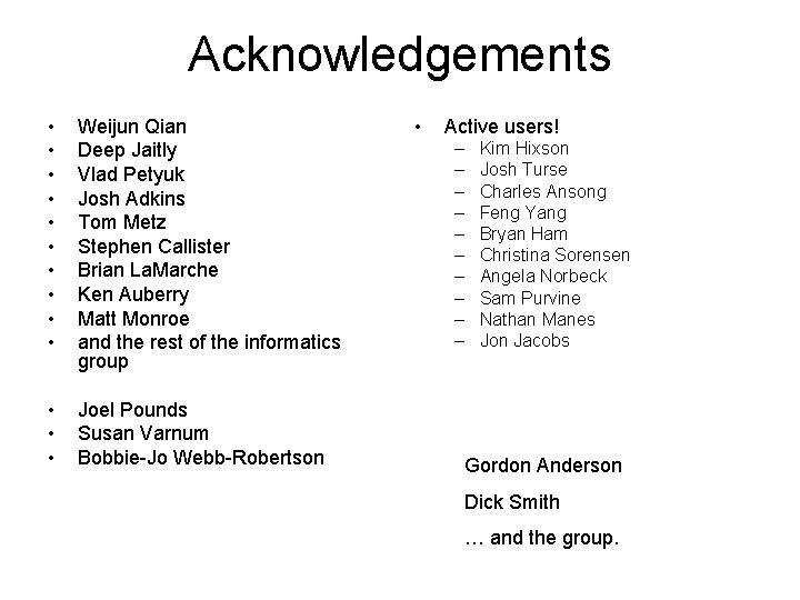 Acknowledgements • • • Weijun Qian Deep Jaitly Vlad Petyuk Josh Adkins Tom Metz