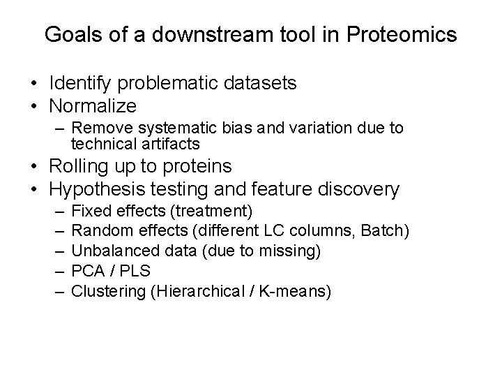 Goals of a downstream tool in Proteomics • Identify problematic datasets • Normalize –