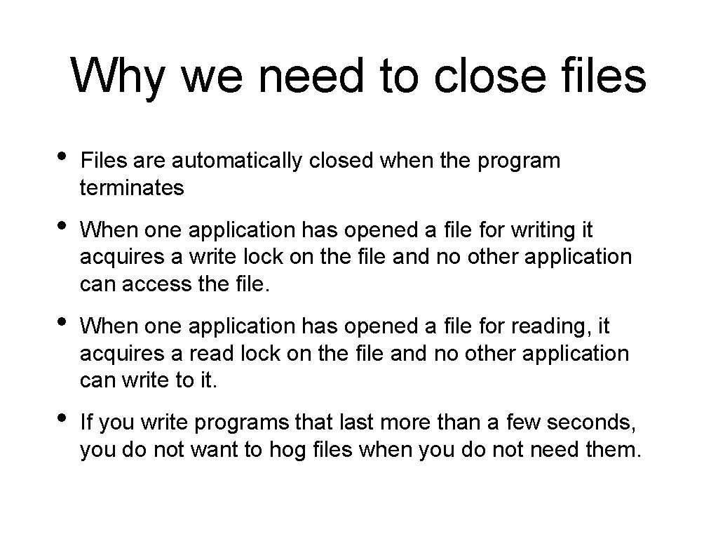 Why we need to close files • Files are automatically closed when the program