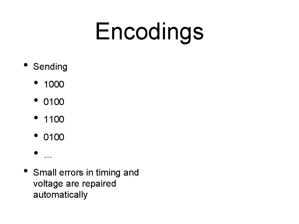 Encodings • Sending • • • 1000 0100 1100 0100 … Small errors in