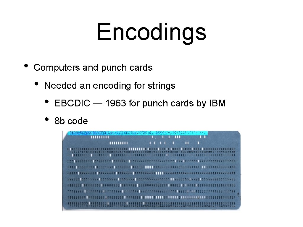 Encodings • Computers and punch cards • Needed an encoding for strings • •