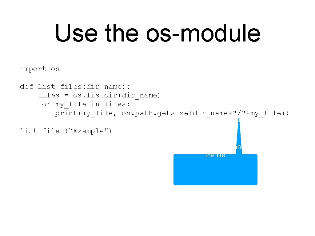 Use the os-module import os def list_files(dir_name): files = os. listdir(dir_name) for my_file in