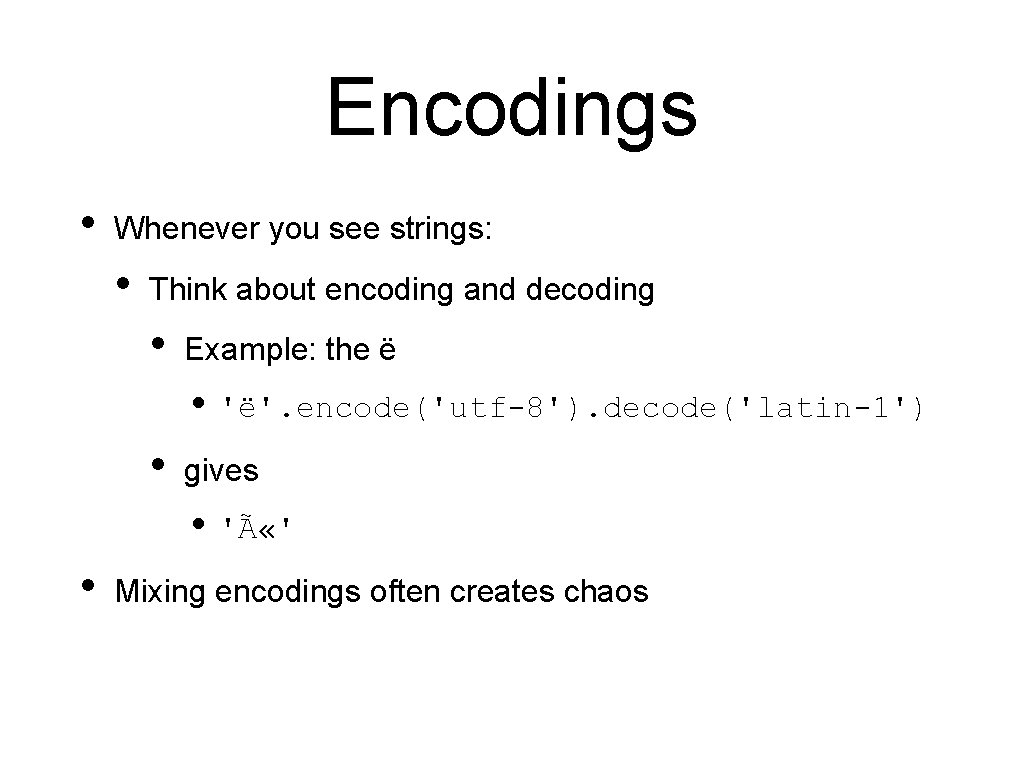 Encodings • Whenever you see strings: • Think about encoding and decoding • Example: