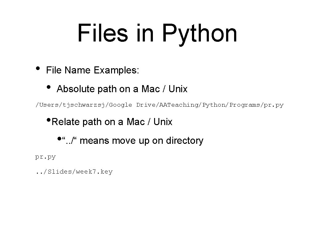 Files in Python • File Name Examples: • Absolute path on a Mac /