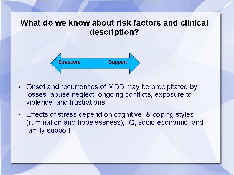 What do we know about risk factors and clinical description? Stressors Support • Onset