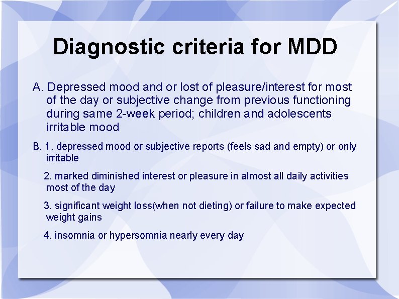 Diagnostic criteria for MDD A. Depressed mood and or lost of pleasure/interest for most