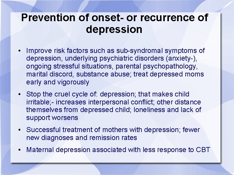 Prevention of onset- or recurrence of depression • Improve risk factors such as sub-syndromal