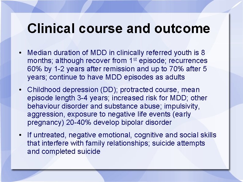 Clinical course and outcome • Median duration of MDD in clinically referred youth is