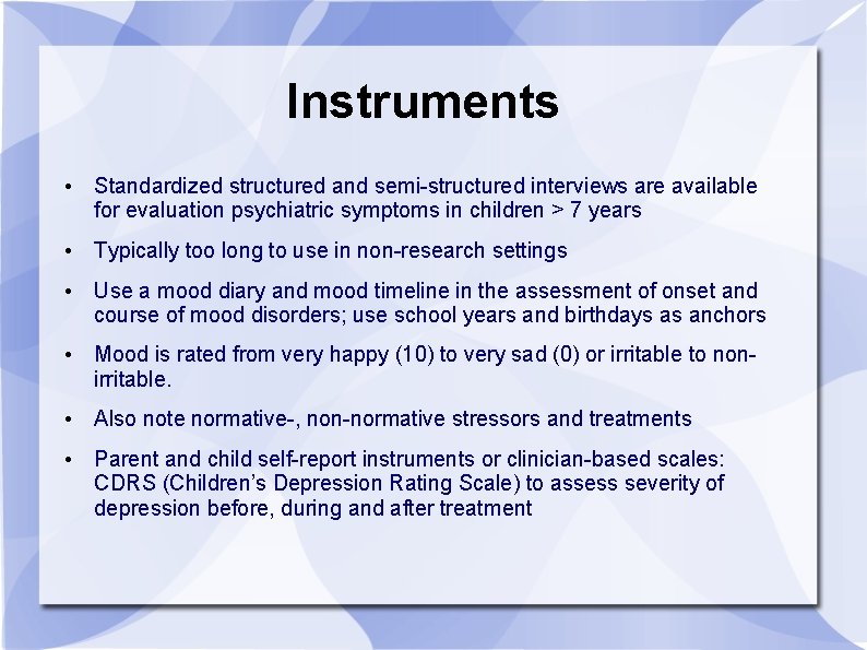 Instruments • Standardized structured and semi-structured interviews are available for evaluation psychiatric symptoms in