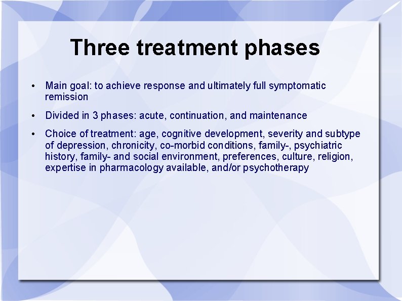 Three treatment phases • Main goal: to achieve response and ultimately full symptomatic remission