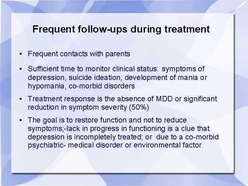 Frequent follow-ups during treatment • Frequent contacts with parents • Sufficient time to monitor