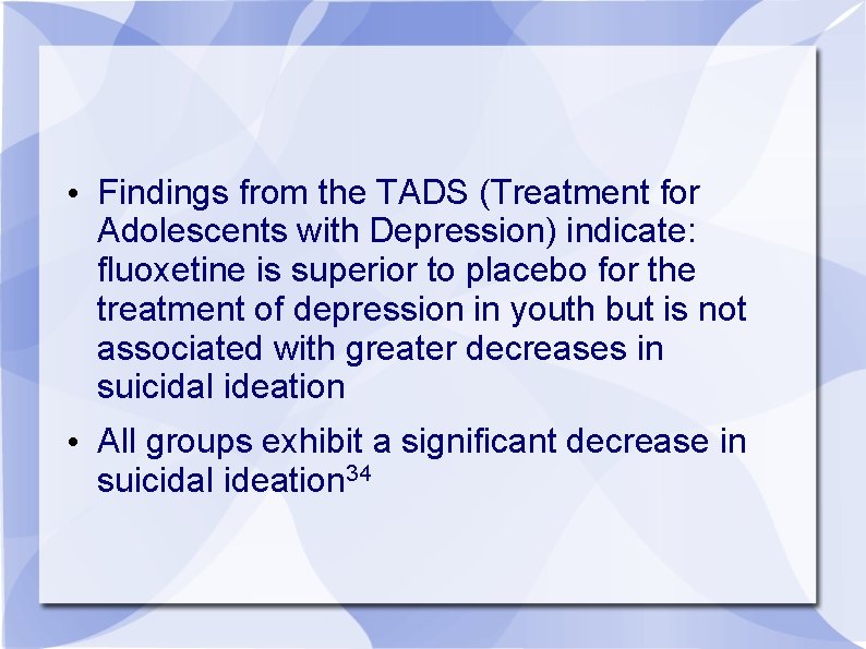  • Findings from the TADS (Treatment for Adolescents with Depression) indicate: fluoxetine is