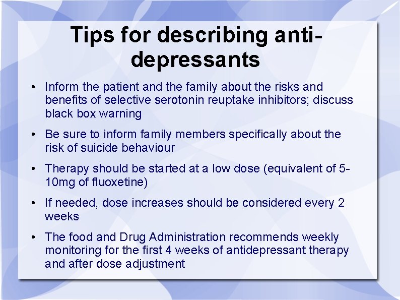 Tips for describing antidepressants • Inform the patient and the family about the risks