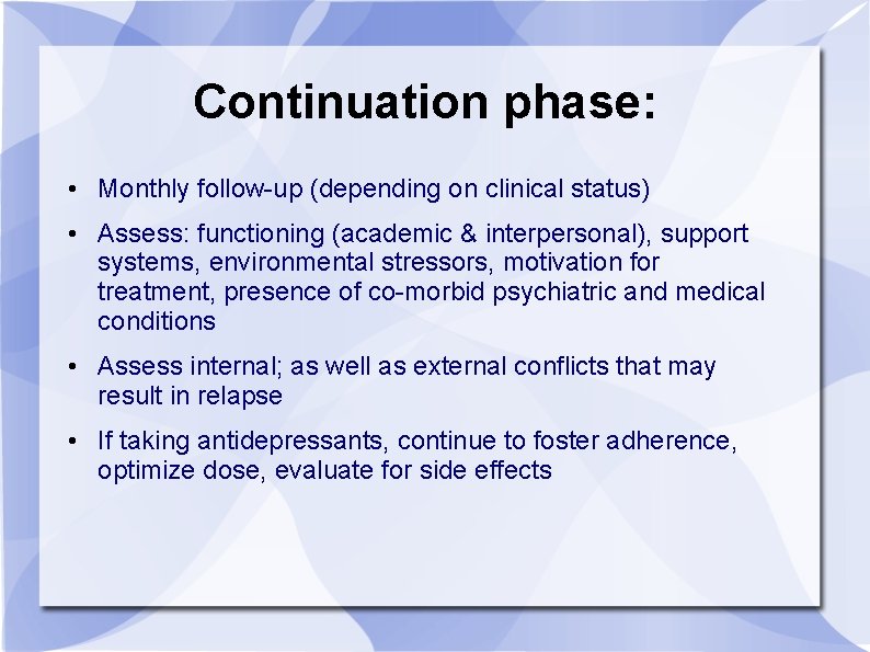 Continuation phase: • Monthly follow-up (depending on clinical status) • Assess: functioning (academic &
