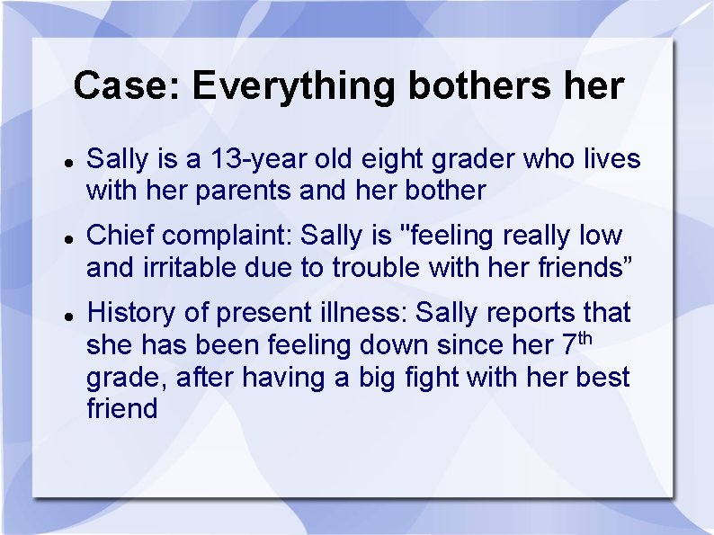 Case: Everything bothers her Sally is a 13 -year old eight grader who lives