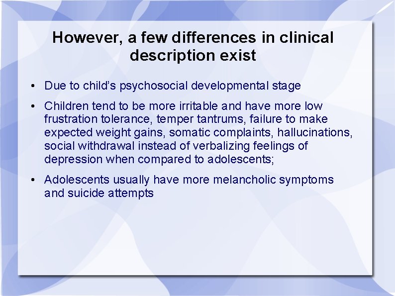 However, a few differences in clinical description exist • Due to child’s psychosocial developmental