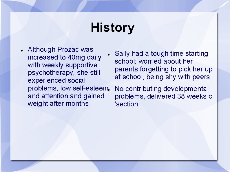 History Although Prozac was increased to 40 mg daily with weekly supportive psychotherapy, she