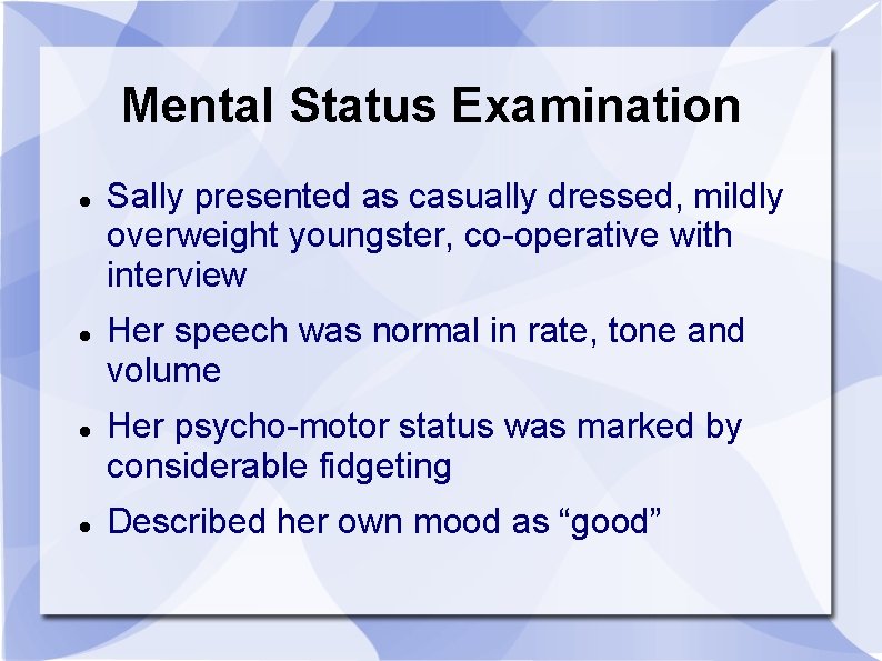 Mental Status Examination Sally presented as casually dressed, mildly overweight youngster, co-operative with interview