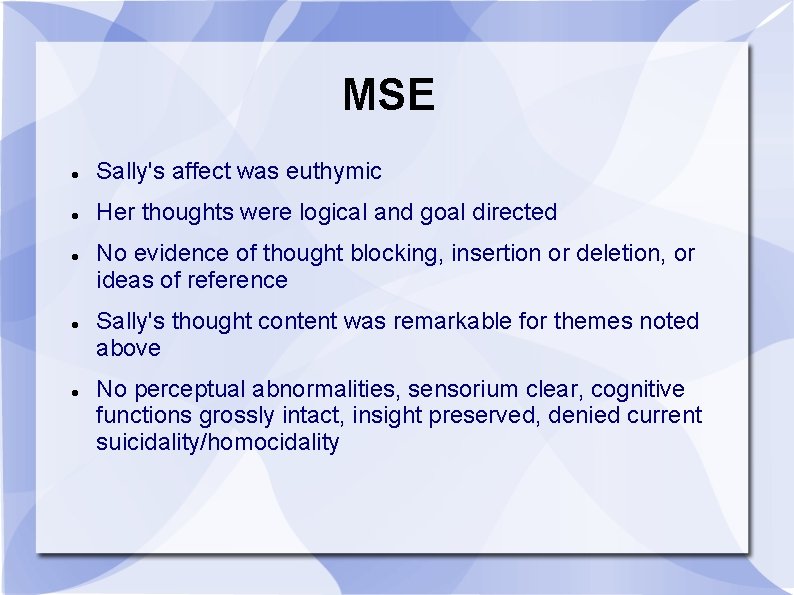 MSE Sally's affect was euthymic Her thoughts were logical and goal directed No evidence