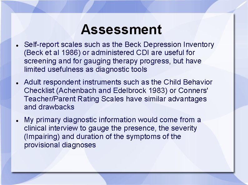 Assessment Self-report scales such as the Beck Depression Inventory (Beck et al 1986) or