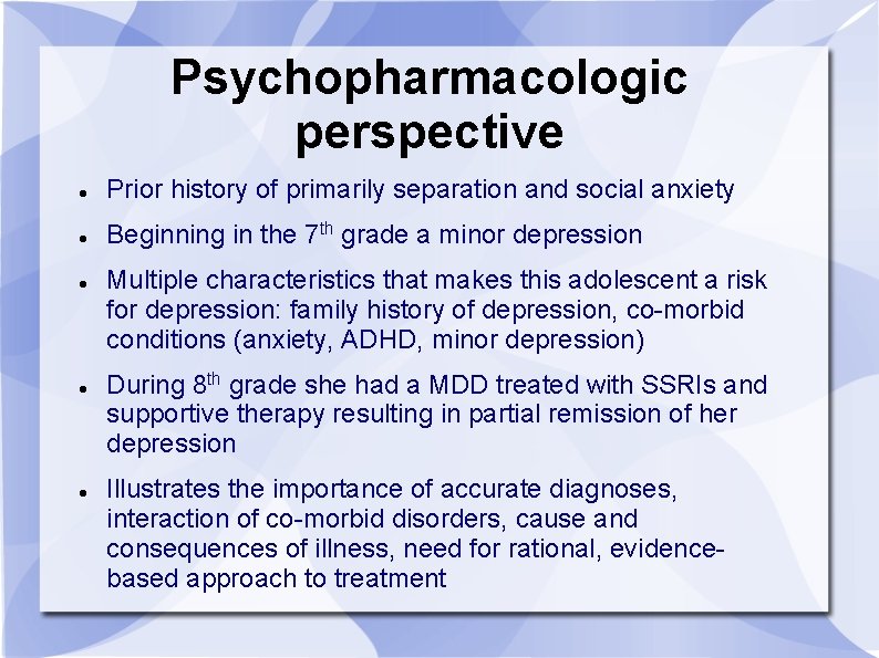 Psychopharmacologic perspective Prior history of primarily separation and social anxiety Beginning in the 7