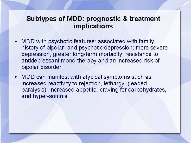 Subtypes of MDD: prognostic & treatment implications • MDD with psychotic features: associated with