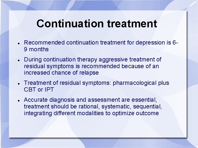 Continuation treatment Recommended continuation treatment for depression is 69 months During continuation therapy aggressive