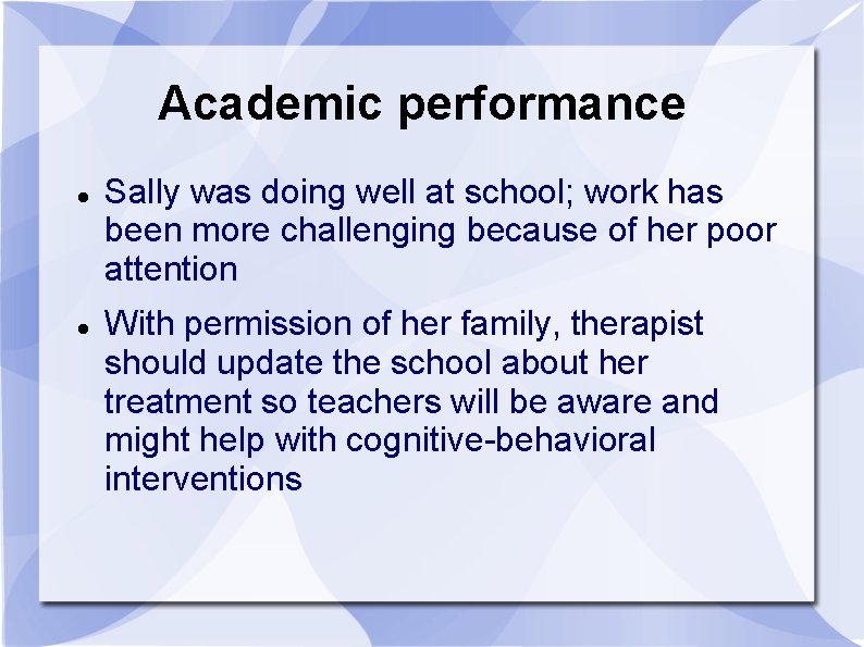 Academic performance Sally was doing well at school; work has been more challenging because