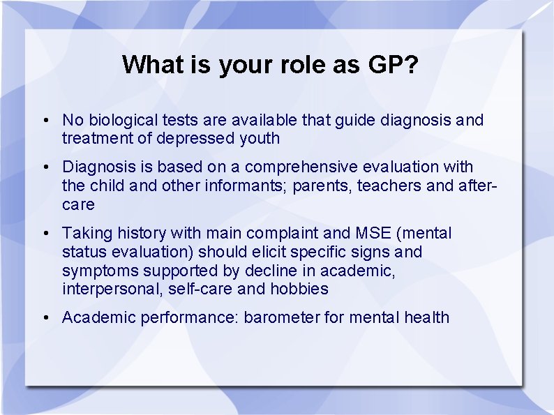 What is your role as GP? • No biological tests are available that guide
