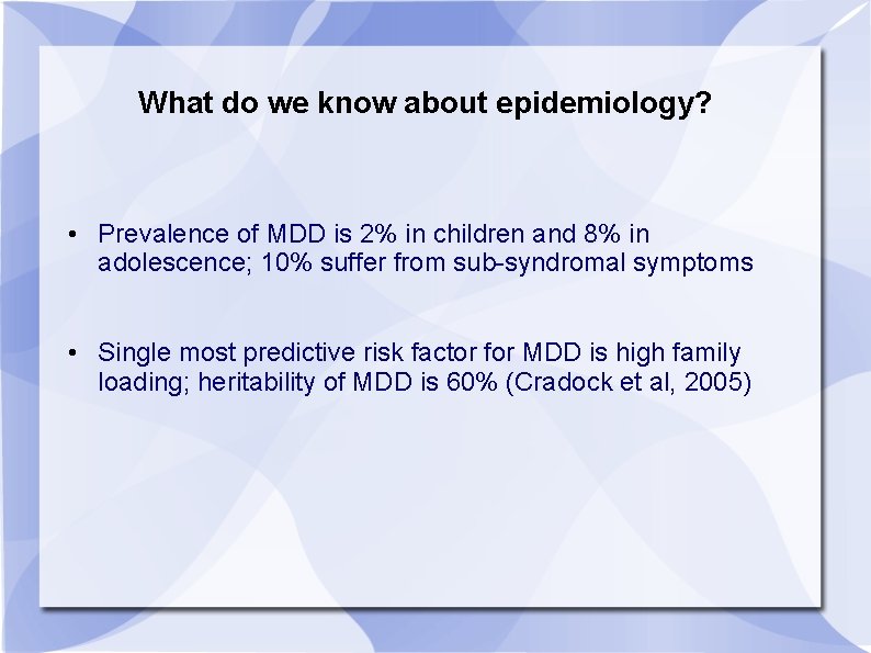 What do we know about epidemiology? • Prevalence of MDD is 2% in children