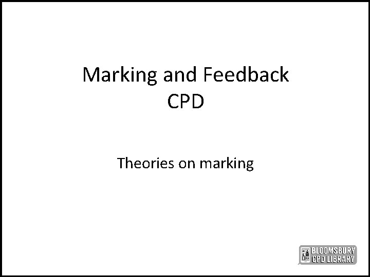 Marking and Feedback CPD Theories on marking 