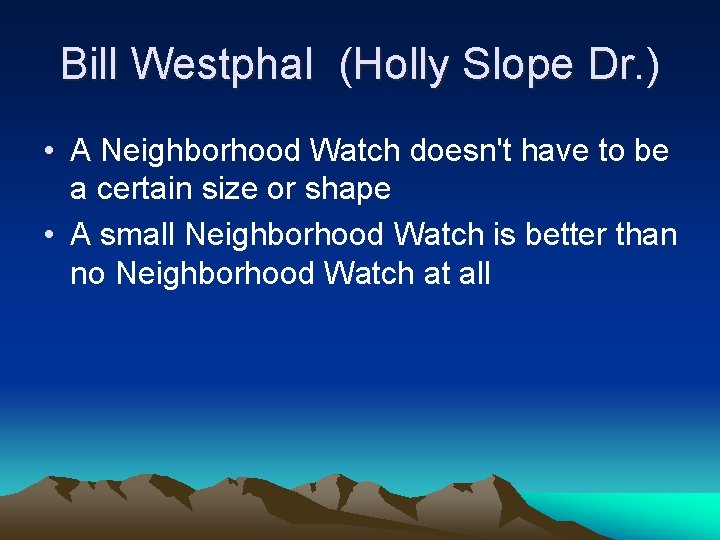 Bill Westphal (Holly Slope Dr. ) • A Neighborhood Watch doesn't have to be