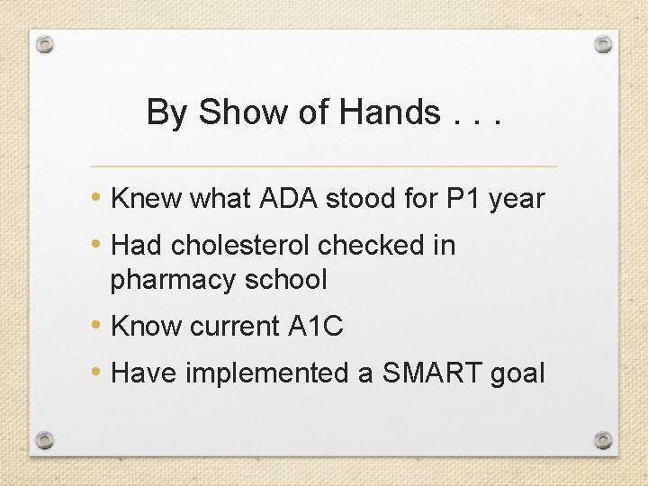 By Show of Hands. . . • Knew what ADA stood for P 1
