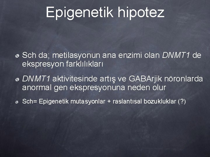 Epigenetik hipotez Sch da; metilasyonun ana enzimi olan DNMT 1 de ekspresyon farklılıkları DNMT