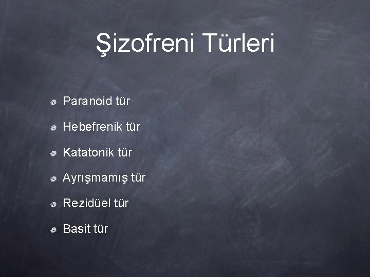 Şizofreni Türleri Paranoid tür Hebefrenik tür Katatonik tür Ayrışmamış tür Rezidüel tür Basit tür