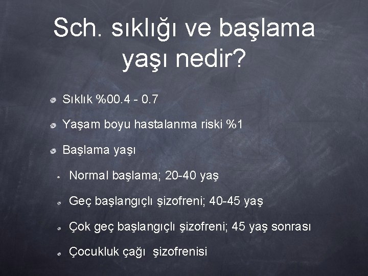 Sch. sıklığı ve başlama yaşı nedir? Sıklık %00. 4 - 0. 7 Yaşam boyu