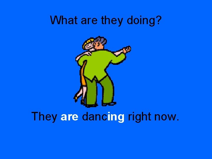 What are they doing? They are dancing right now. 