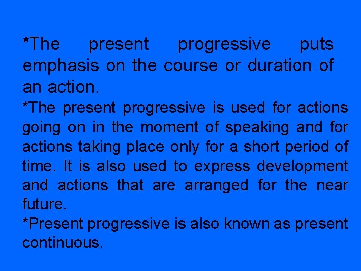 *The present progressive puts emphasis on the course or duration of an action. *The