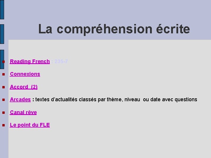 La compréhension écrite Reading French : 235 -7 Connexions Accord (2) Arcades : textes