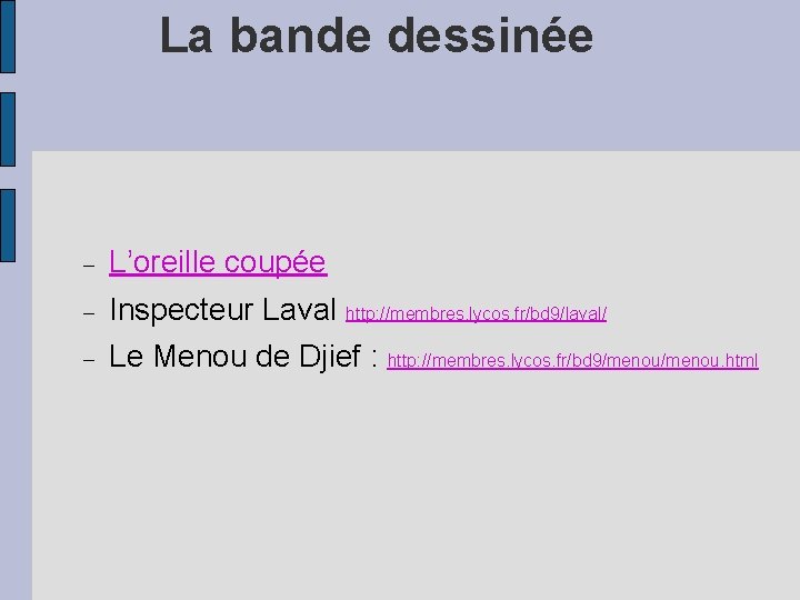 La bande dessinée L’oreille coupée Inspecteur Laval http: //membres. lycos. fr/bd 9/laval/ Le Menou