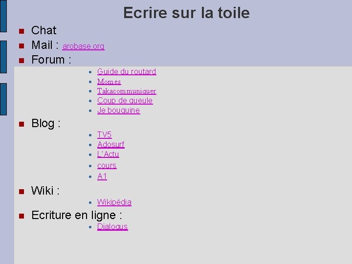 Ecrire sur la toile Chat Mail : arobase. org Forum : • • •