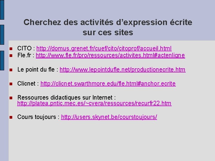 Cherchez des activités d’expression écrite sur ces sites CITO : http: //domus. grenet. fr/cuef/citoprof/accueil.