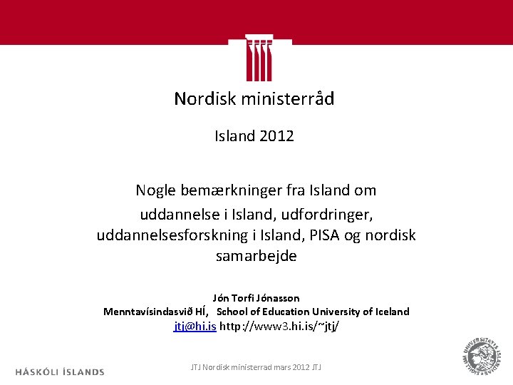 Nordisk ministerråd Island 2012 Nogle bemærkninger fra Island om uddannelse i Island, udfordringer, uddannelsesforskning