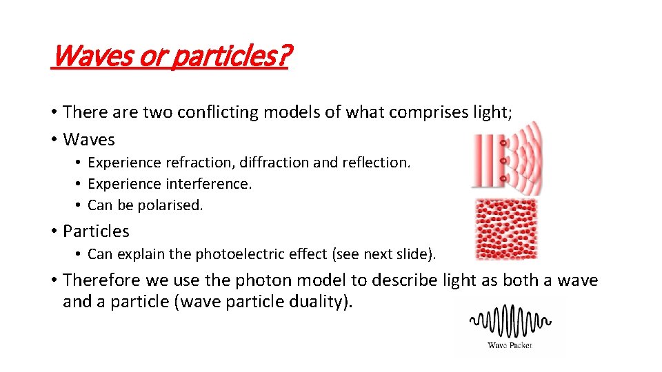 Waves or particles? • There are two conflicting models of what comprises light; •