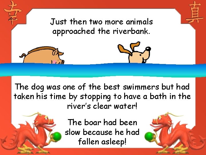 Just then two more animals approached the riverbank. The dog was one of the