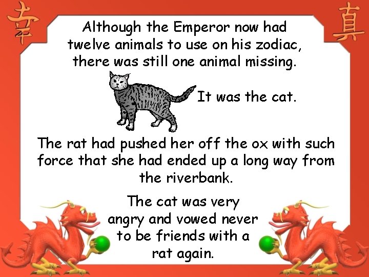 Although the Emperor now had twelve animals to use on his zodiac, there was
