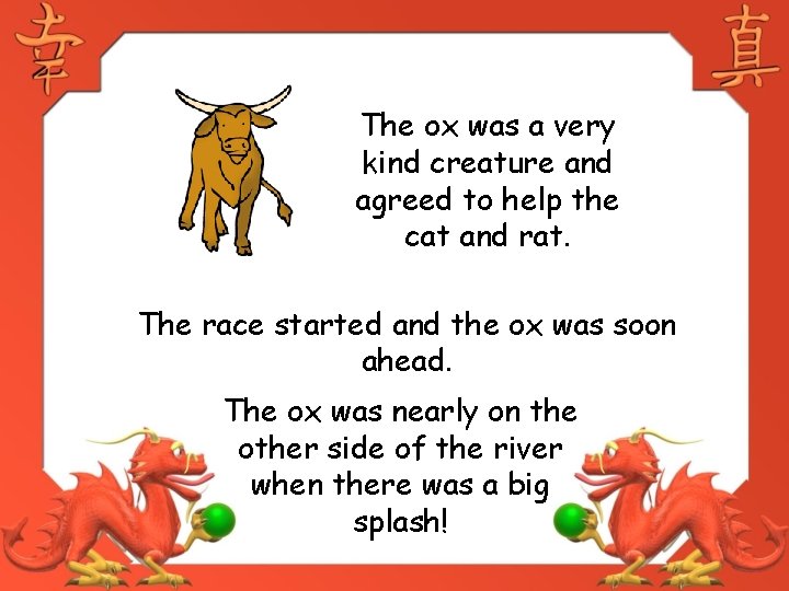 The ox was a very kind creature and agreed to help the cat and